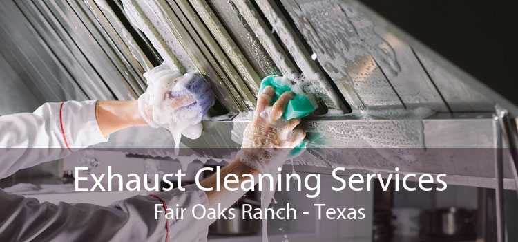 Exhaust Cleaning Services Fair Oaks Ranch - Texas