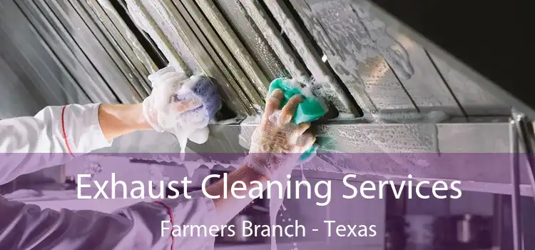 Exhaust Cleaning Services Farmers Branch - Texas
