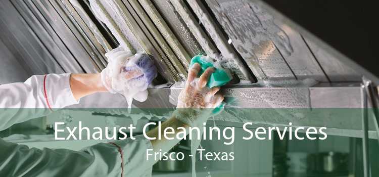 Exhaust Cleaning Services Frisco - Texas