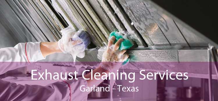 Exhaust Cleaning Services Garland - Texas