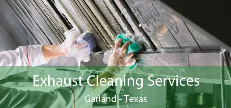 Exhaust Cleaning Services Garland - Texas
