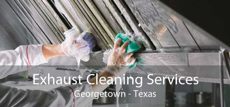 Exhaust Cleaning Services Georgetown - Texas