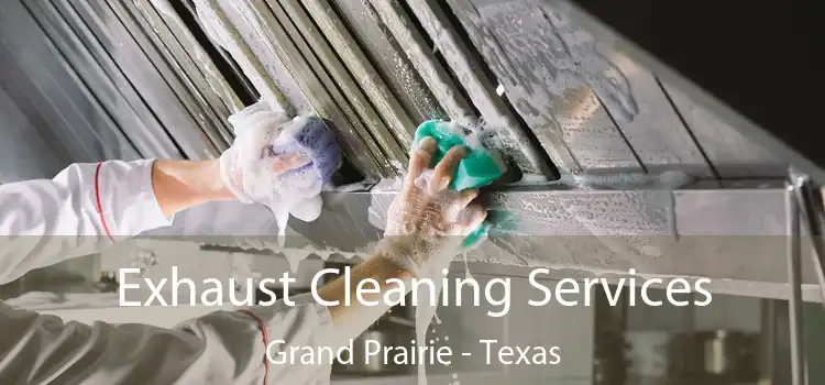 Exhaust Cleaning Services Grand Prairie - Texas