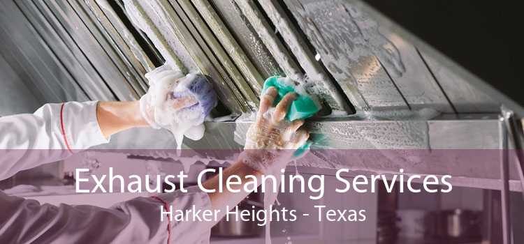 Exhaust Cleaning Services Harker Heights - Texas