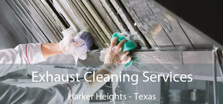 Exhaust Cleaning Services Harker Heights - Texas