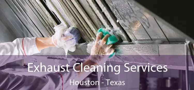 Exhaust Cleaning Services Houston - Texas
