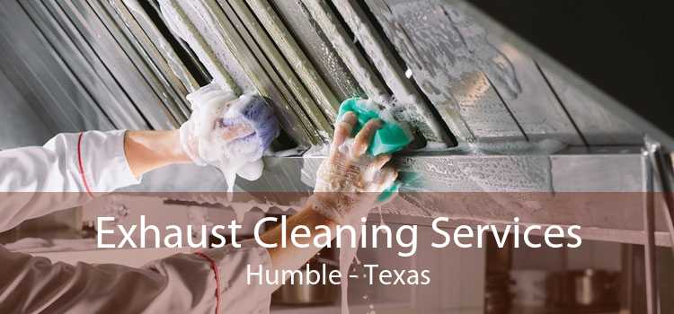Exhaust Cleaning Services Humble - Texas