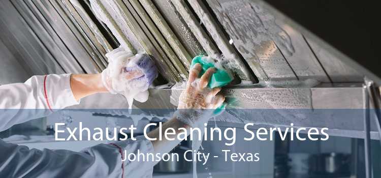 Exhaust Cleaning Services Johnson City - Texas