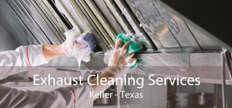 Exhaust Cleaning Services Keller - Texas