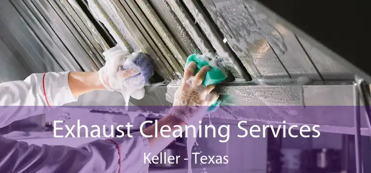 Exhaust Cleaning Services Keller - Texas