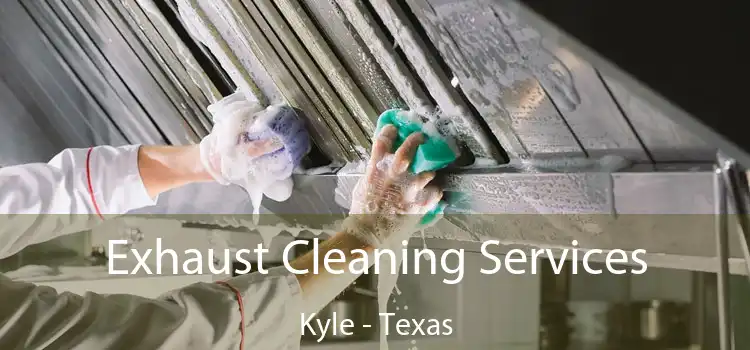 Exhaust Cleaning Services Kyle - Texas