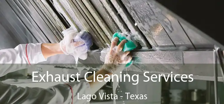 Exhaust Cleaning Services Lago Vista - Texas