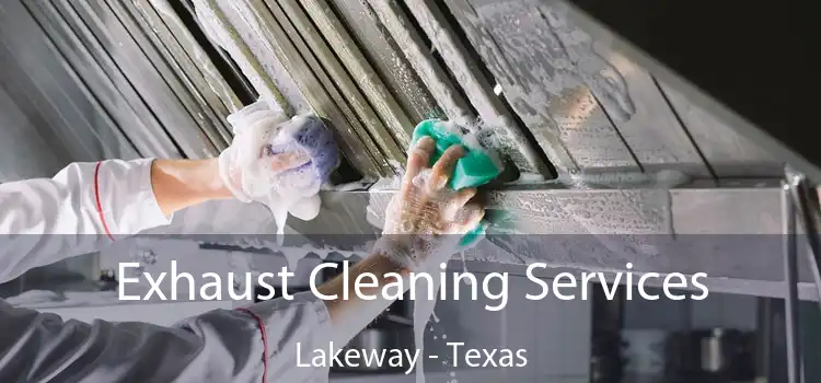 Exhaust Cleaning Services Lakeway - Texas