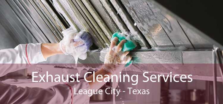 Exhaust Cleaning Services League City - Texas