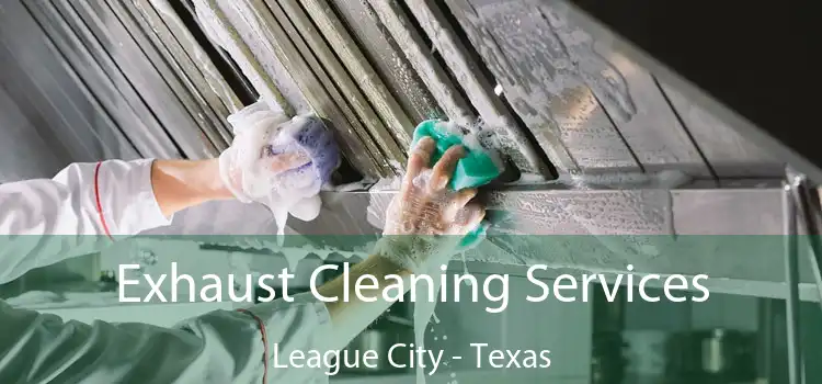 Exhaust Cleaning Services League City - Texas