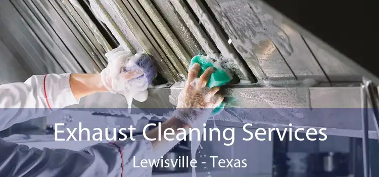 Exhaust Cleaning Services Lewisville - Texas