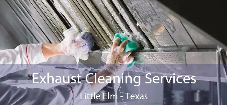 Exhaust Cleaning Services Little Elm - Texas