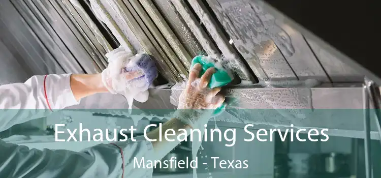 Exhaust Cleaning Services Mansfield - Texas