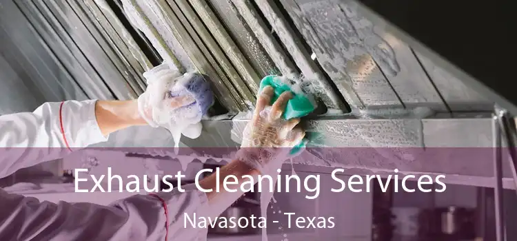 Exhaust Cleaning Services Navasota - Texas