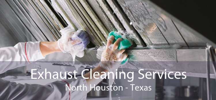 Exhaust Cleaning Services North Houston - Texas
