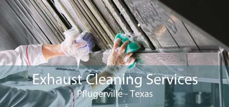 Exhaust Cleaning Services Pflugerville - Texas