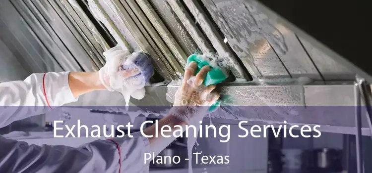Exhaust Cleaning Services Plano - Texas