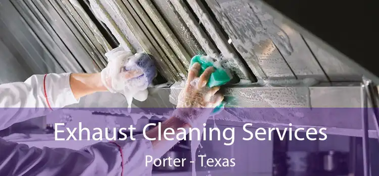 Exhaust Cleaning Services Porter - Texas