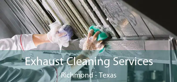 Exhaust Cleaning Services Richmond - Texas