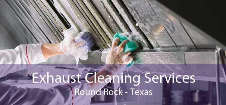 Exhaust Cleaning Services Round Rock - Texas