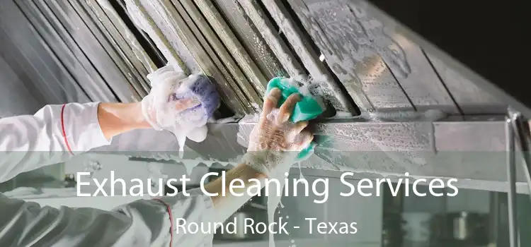Exhaust Cleaning Services Round Rock - Texas