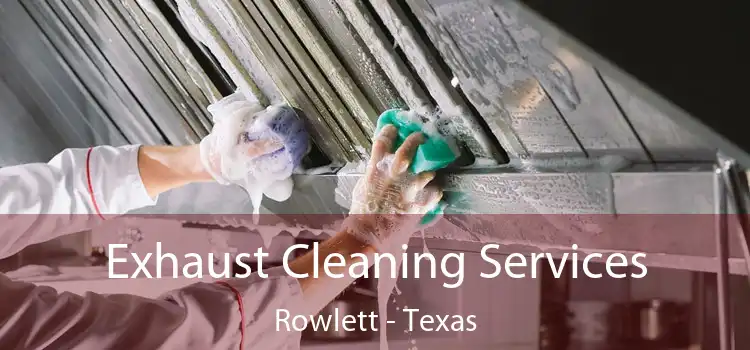 Exhaust Cleaning Services Rowlett - Texas