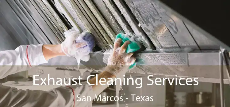Exhaust Cleaning Services San Marcos - Texas