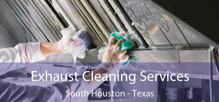 Exhaust Cleaning Services South Houston - Texas