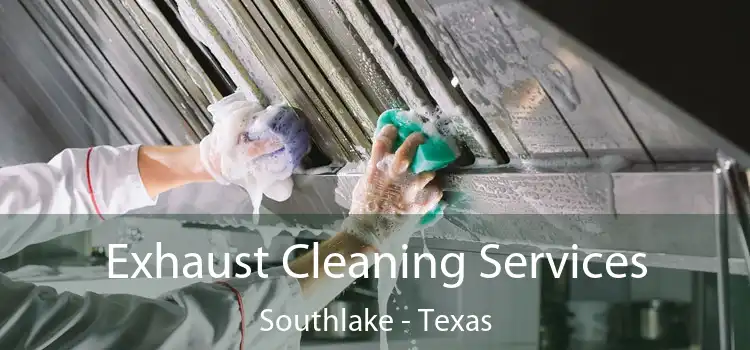 Exhaust Cleaning Services Southlake - Texas