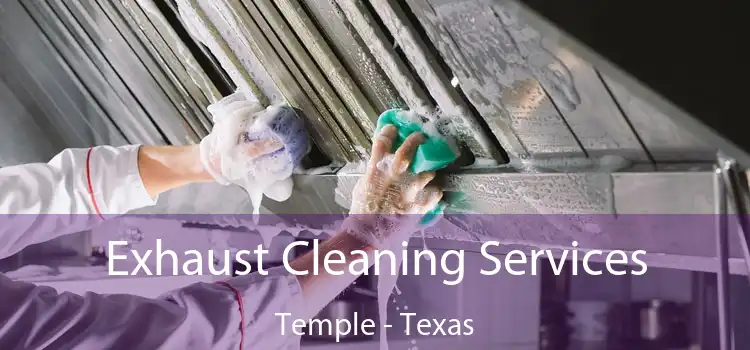 Exhaust Cleaning Services Temple - Texas