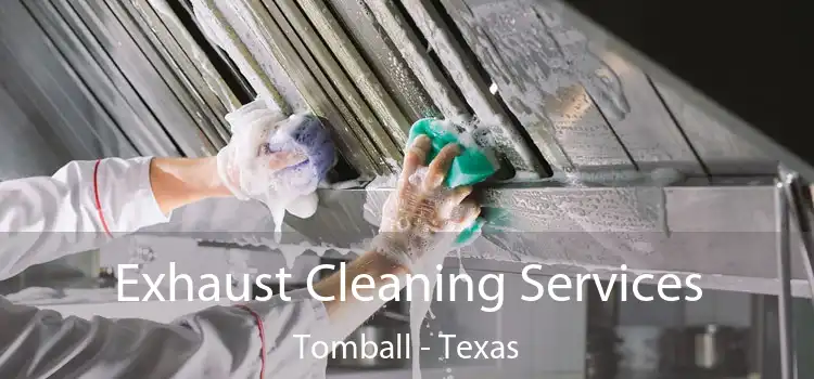 Exhaust Cleaning Services Tomball - Texas