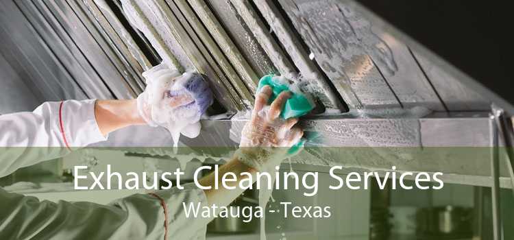 Exhaust Cleaning Services Watauga - Texas