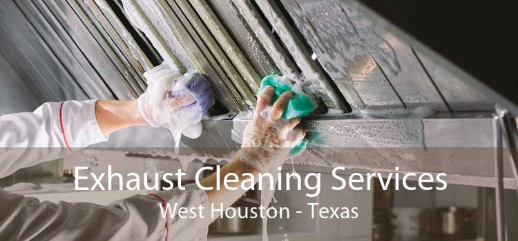 Exhaust Cleaning Services West Houston - Texas