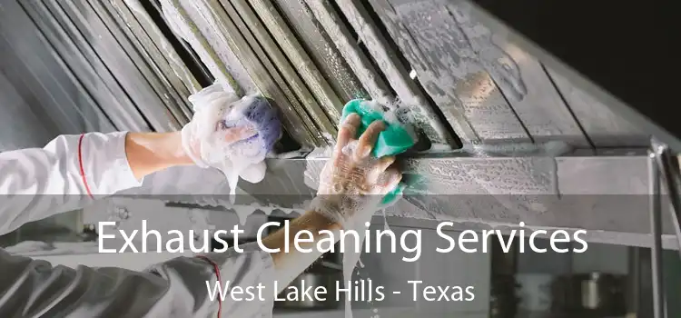Exhaust Cleaning Services West Lake Hills - Texas