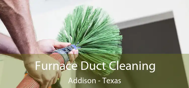 Furnace Duct Cleaning Addison - Texas