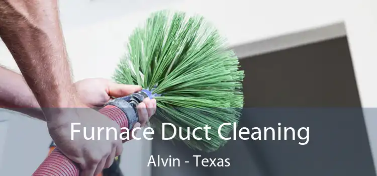 Furnace Duct Cleaning Alvin - Texas