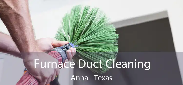 Furnace Duct Cleaning Anna - Texas