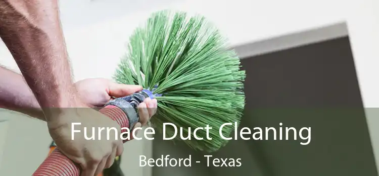 Furnace Duct Cleaning Bedford - Texas