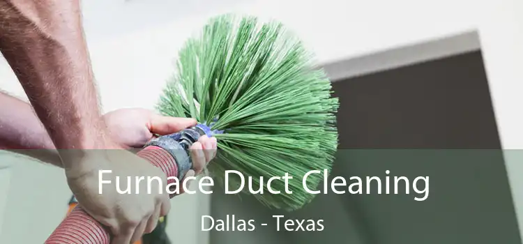 Furnace Duct Cleaning Dallas - Texas
