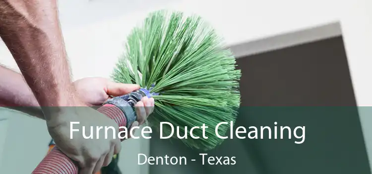 Furnace Duct Cleaning Denton - Texas