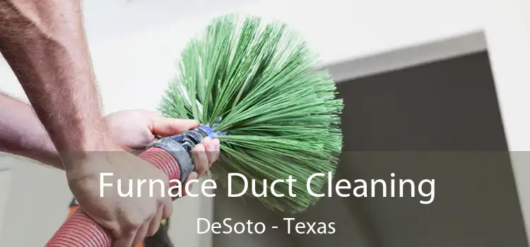 Furnace Duct Cleaning DeSoto - Texas