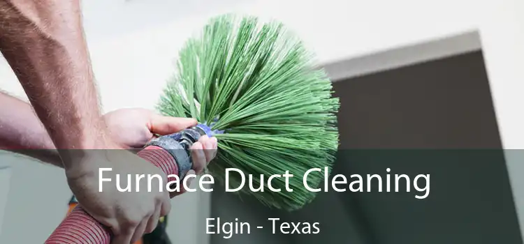 Furnace Duct Cleaning Elgin - Texas