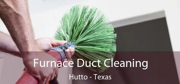 Furnace Duct Cleaning Hutto - Texas
