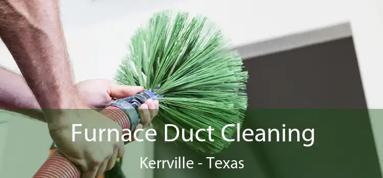 Furnace Duct Cleaning Kerrville - Texas
