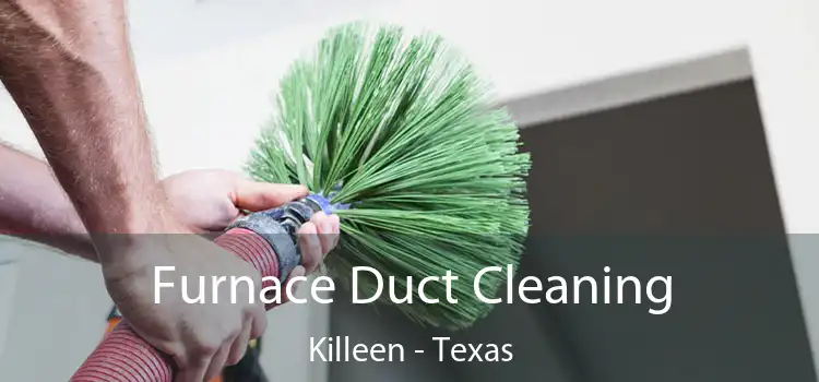 Furnace Duct Cleaning Killeen - Texas